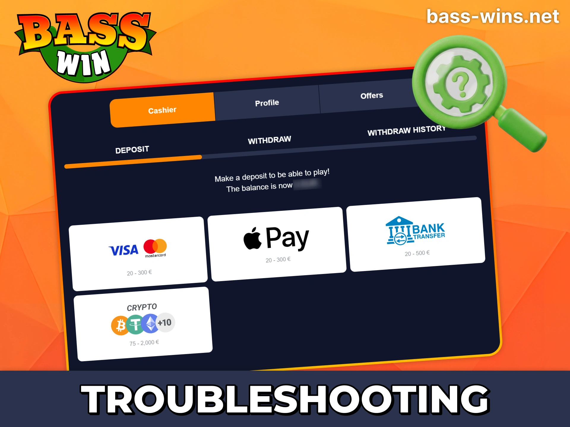 Read about possible deposit problems at Bass Win and how to solve them.