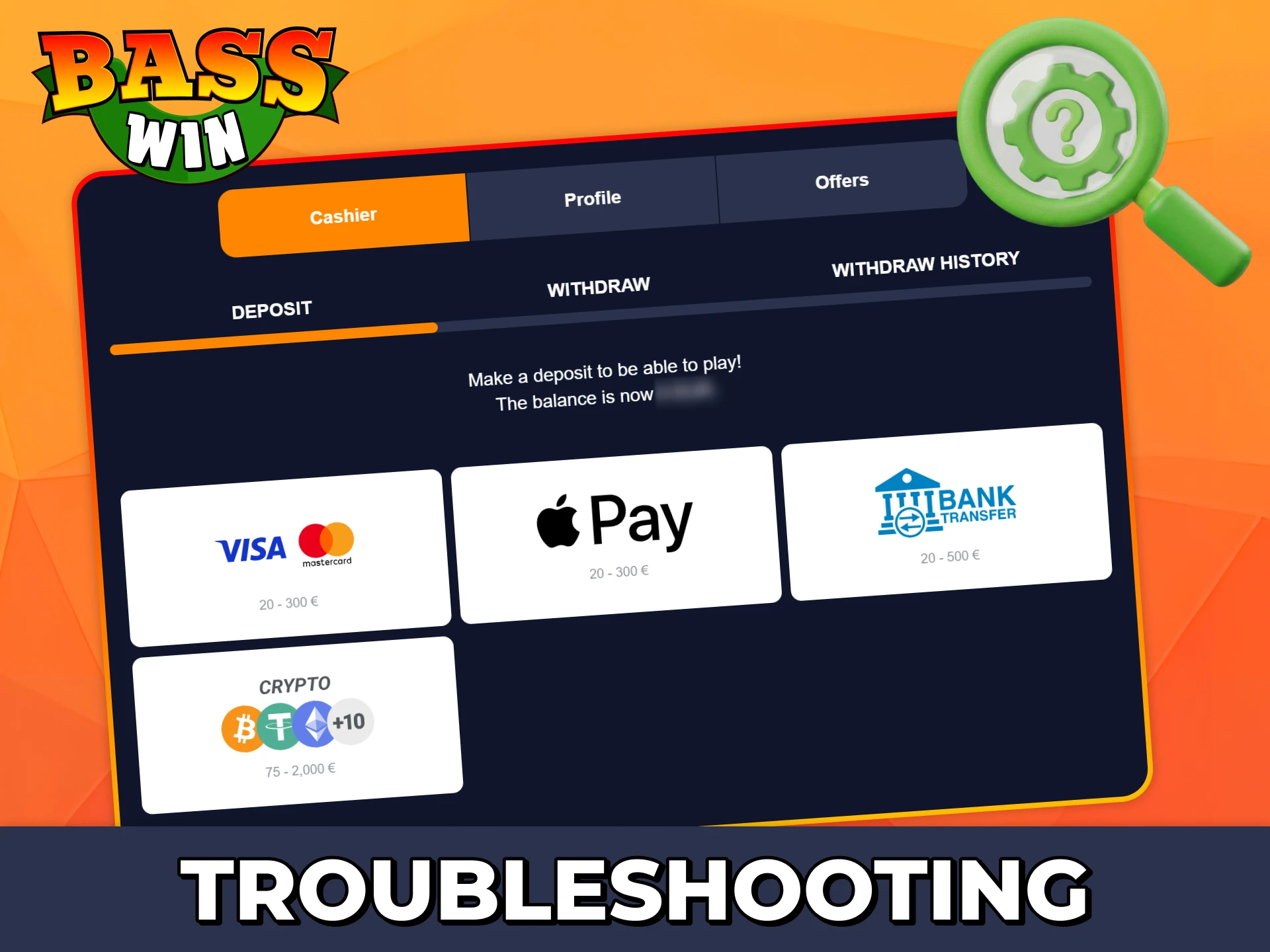 Read about possible deposit problems at Bass Win and how to solve them.