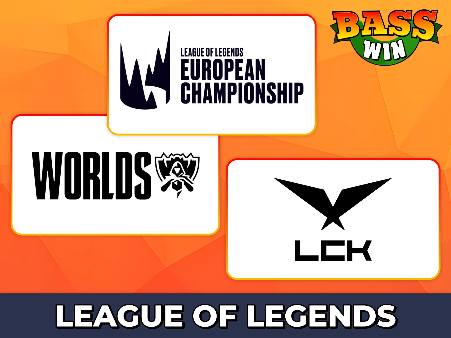 Place bets on biggest League of Legends tournaments at Bass Win.